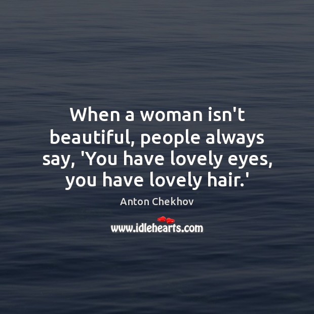 When a woman isn’t beautiful, people always say, ‘You have lovely eyes, Image