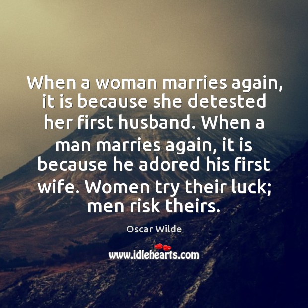 When a woman marries again, it is because she detested her first Image