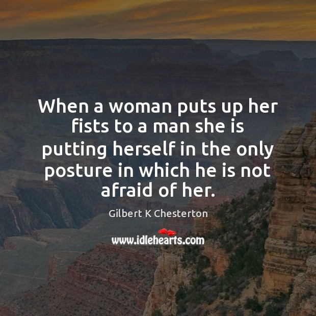 When a woman puts up her fists to a man she is Gilbert K Chesterton Picture Quote