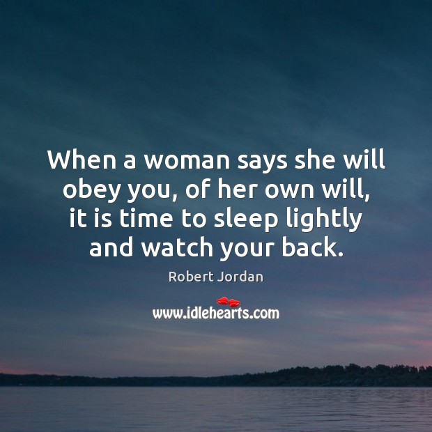 When a woman says she will obey you, of her own will, Robert Jordan Picture Quote