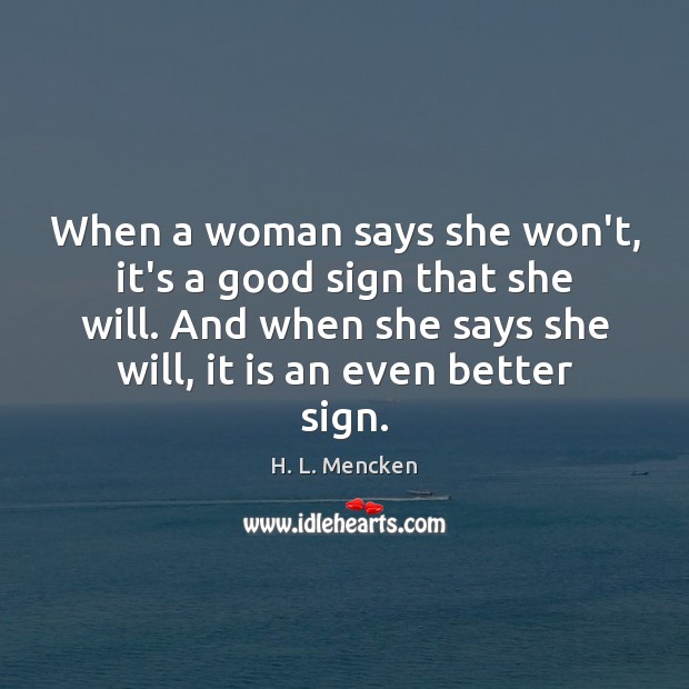 When a woman says she won’t, it’s a good sign that she H. L. Mencken Picture Quote