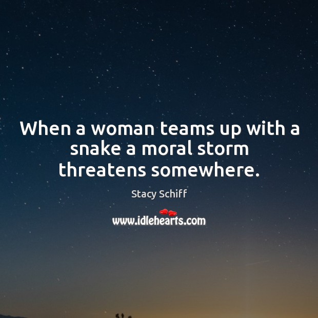 When a woman teams up with a snake a moral storm threatens somewhere. Image