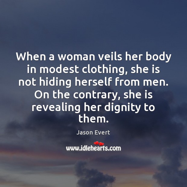 When a woman veils her body in modest clothing, she is not Jason Evert Picture Quote