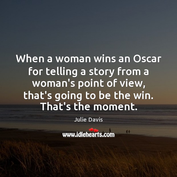 When a woman wins an Oscar for telling a story from a Julie Davis Picture Quote