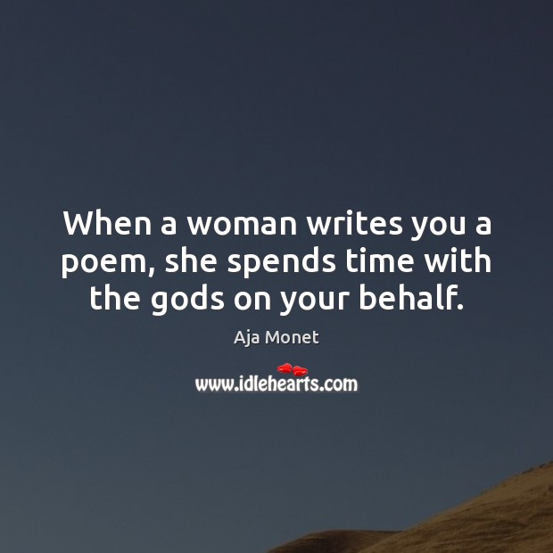 When a woman writes you a poem, she spends time with the Gods on your behalf. Image