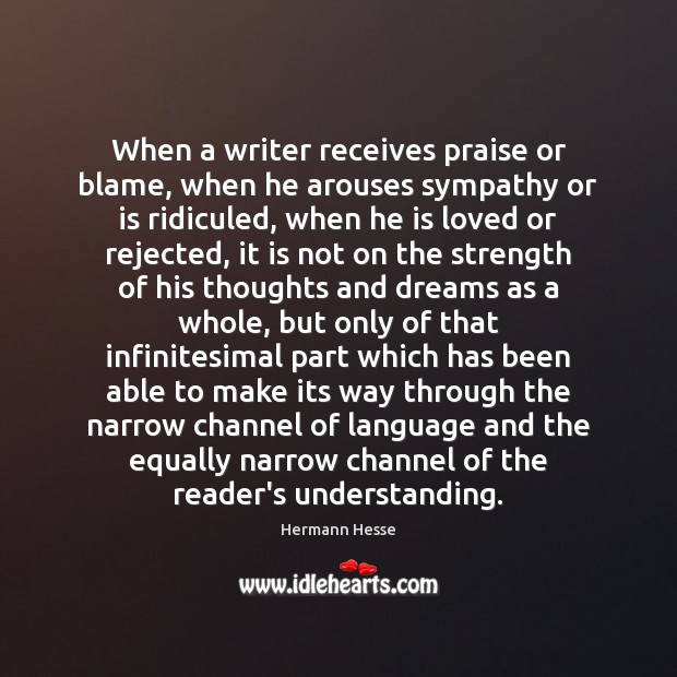 When a writer receives praise or blame, when he arouses sympathy or Image
