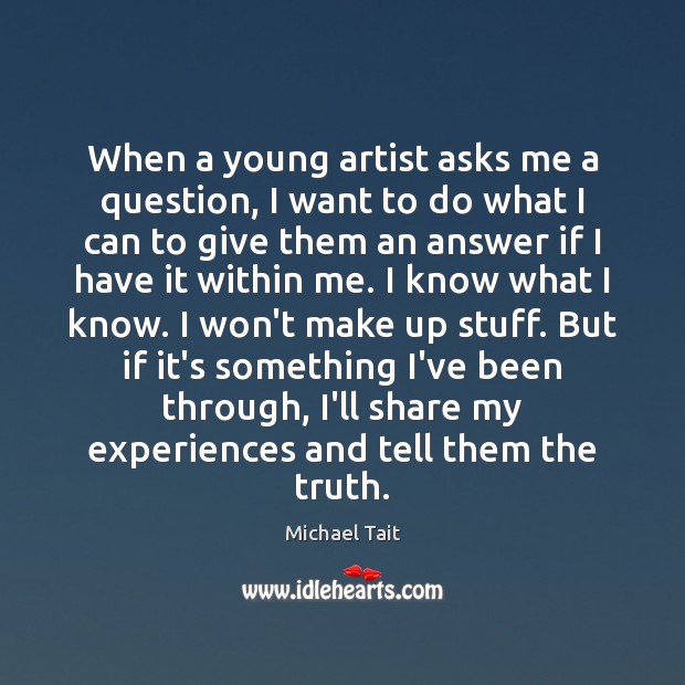 When a young artist asks me a question, I want to do Michael Tait Picture Quote