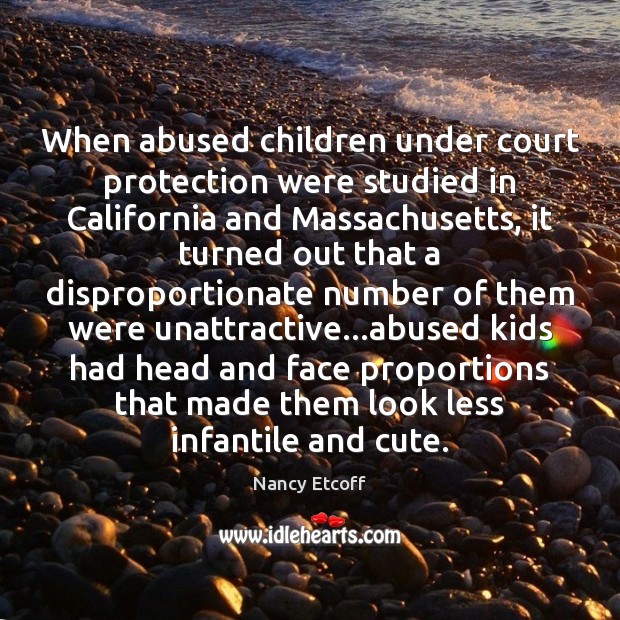 When abused children under court protection were studied in California and Massachusetts, Nancy Etcoff Picture Quote