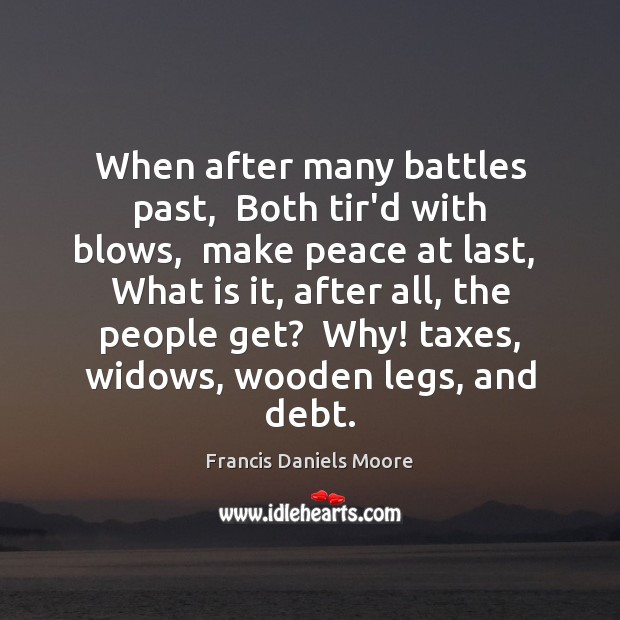 When after many battles past,  Both tir’d with blows,  make peace at Francis Daniels Moore Picture Quote