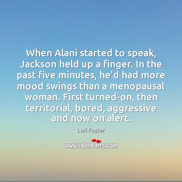 When Alani started to speak, Jackson held up a finger. In the Lori Foster Picture Quote
