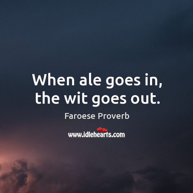 When ale goes in, the wit goes out. Faroese Proverbs Image