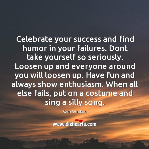 When all else fails, put on a costume and sing a silly song. Celebrate Quotes Image