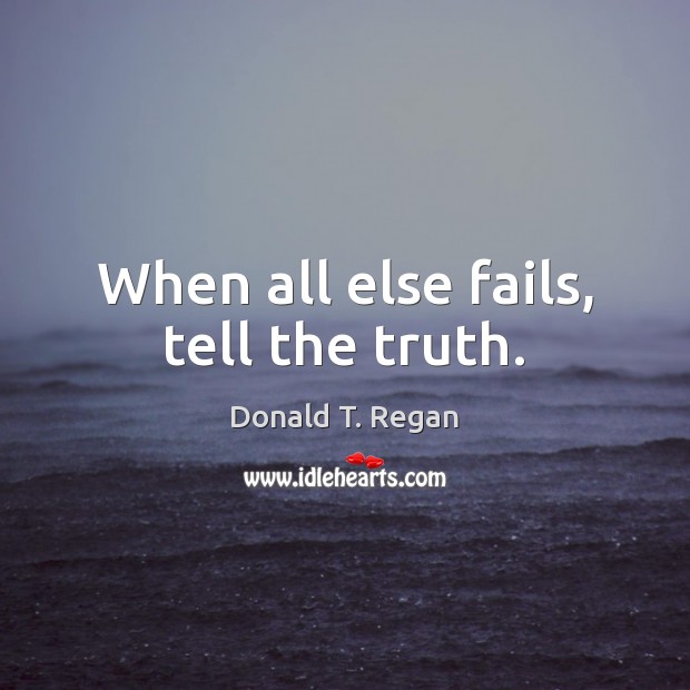 When all else fails, tell the truth. Image