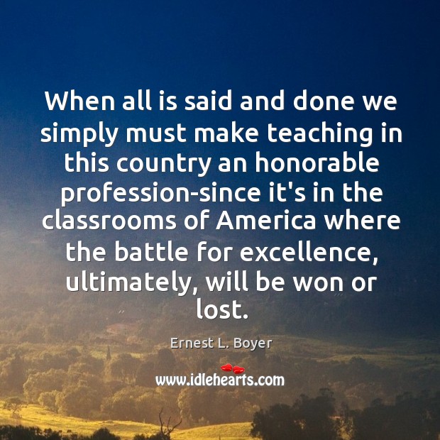 When all is said and done we simply must make teaching in Ernest L. Boyer Picture Quote