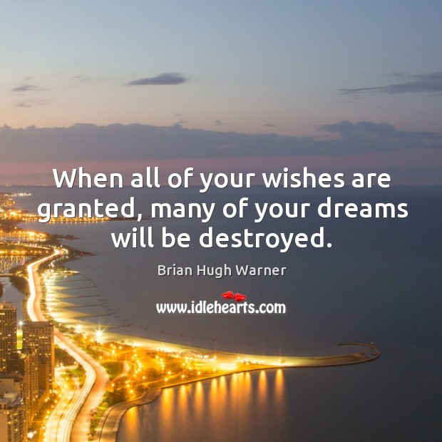 When all of your wishes are granted, many of your dreams will be destroyed. Image