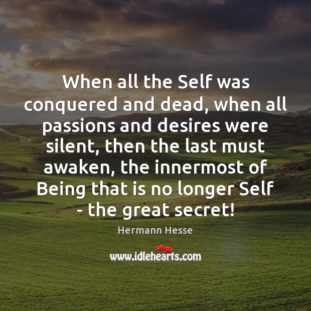 When all the Self was conquered and dead, when all passions and Silent Quotes Image