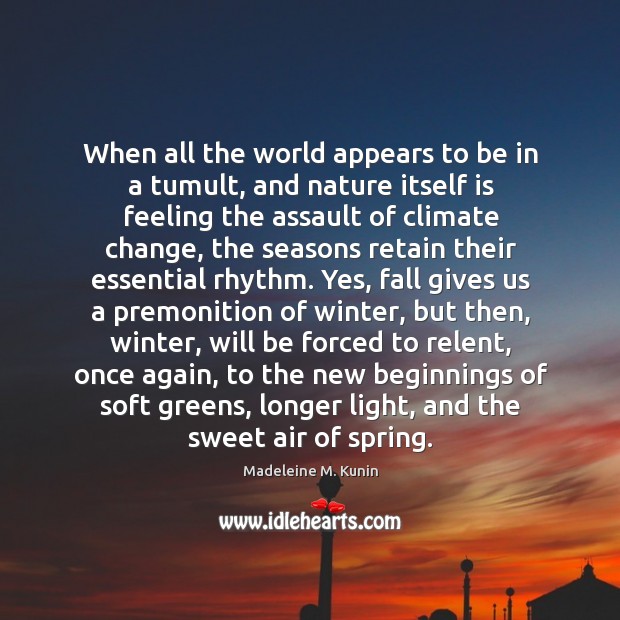 When all the world appears to be in a tumult, and nature Climate Quotes Image