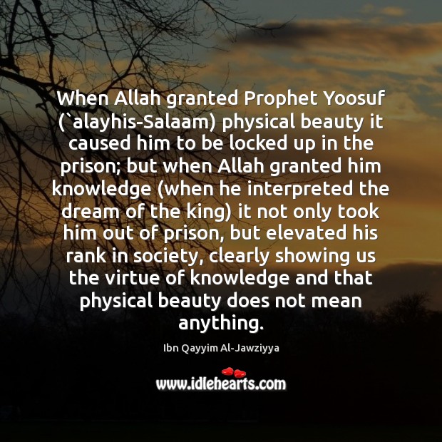 When Allah granted Prophet Yoosuf (`alayhis-Salaam) physical beauty it caused him to Ibn Qayyim Al-Jawziyya Picture Quote