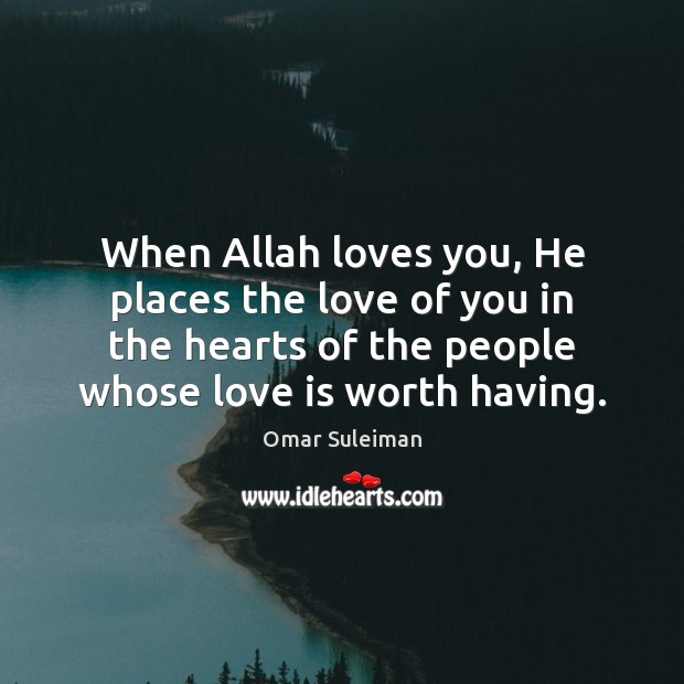 When Allah loves you, He places the love of you in the Omar Suleiman Picture Quote