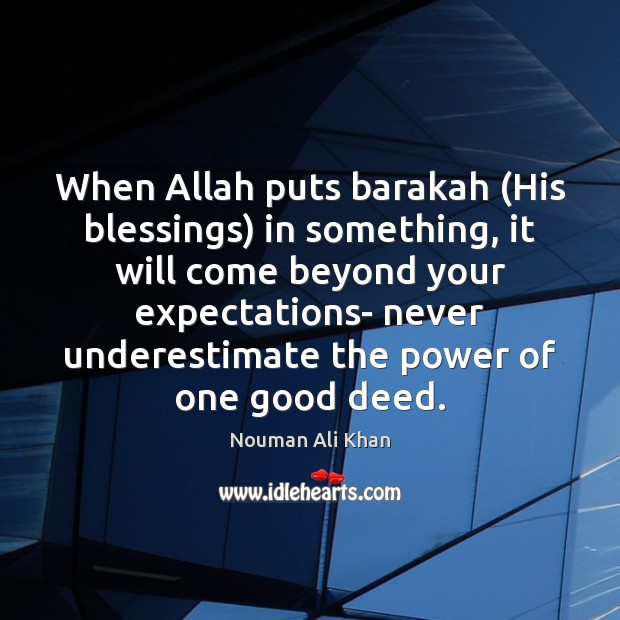 When Allah puts barakah (His blessings) in something, it will come beyond Nouman Ali Khan Picture Quote