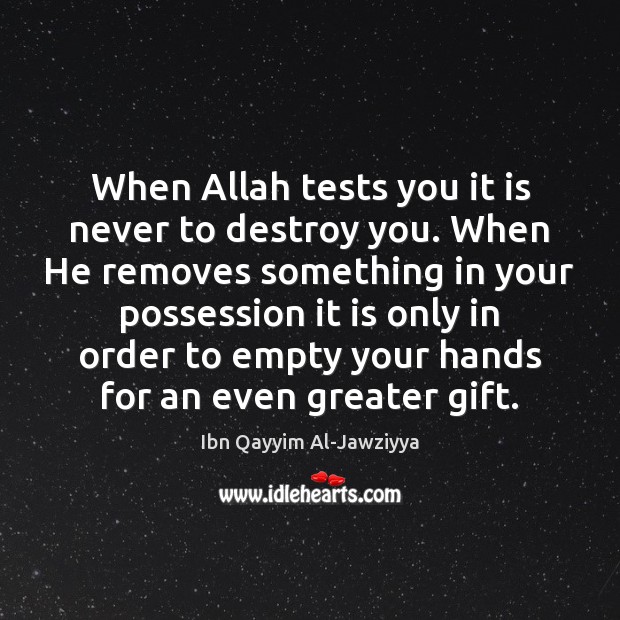 When Allah tests you it is never to destroy you. When He Ibn Qayyim Al-Jawziyya Picture Quote