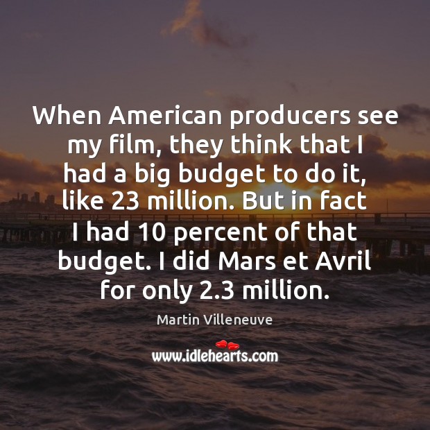 When American producers see my film, they think that I had a Image