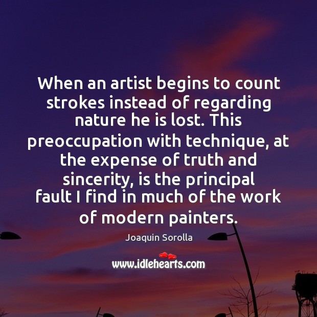 When an artist begins to count strokes instead of regarding nature he Joaquin Sorolla Picture Quote