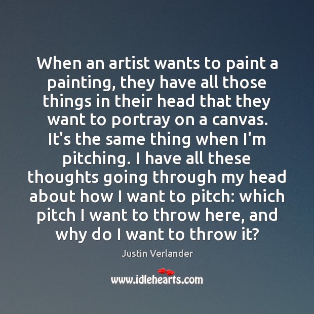 When an artist wants to paint a painting, they have all those Justin Verlander Picture Quote