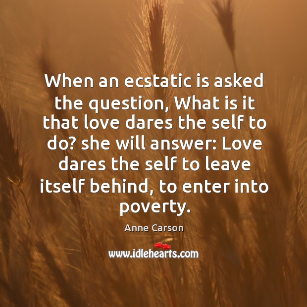 When an ecstatic is asked the question, What is it that love Image