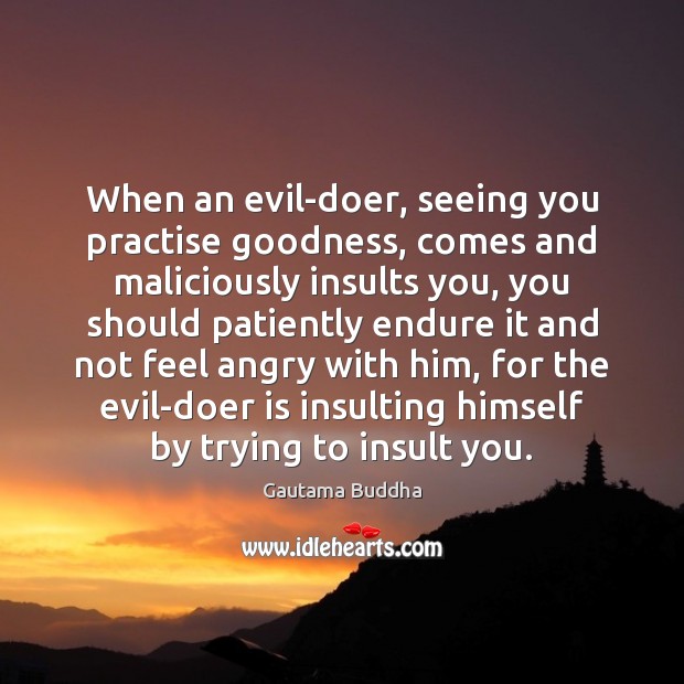 When an evil-doer, seeing you practise goodness, comes and maliciously insults you, Image