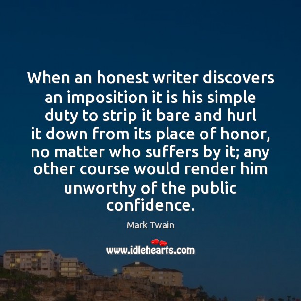 When an honest writer discovers an imposition it is his simple duty Mark Twain Picture Quote