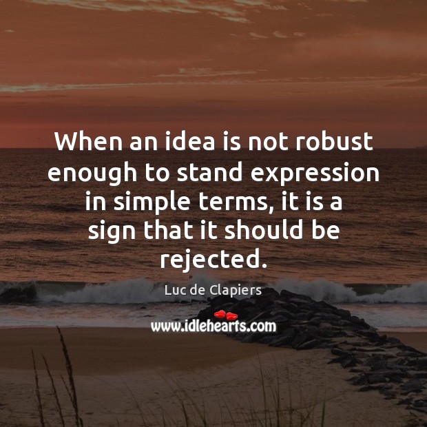 When an idea is not robust enough to stand expression in simple Luc de Clapiers Picture Quote