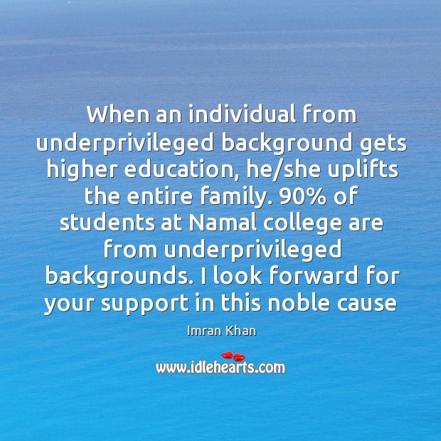 When an individual from underprivileged background gets higher education, he/she uplifts 
