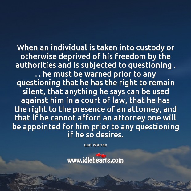 When an individual is taken into custody or otherwise deprived of his Silent Quotes Image