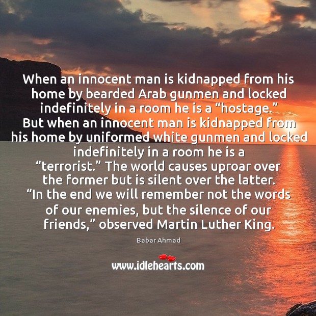 When an innocent man is kidnapped from his home by bearded Arab Babar Ahmad Picture Quote
