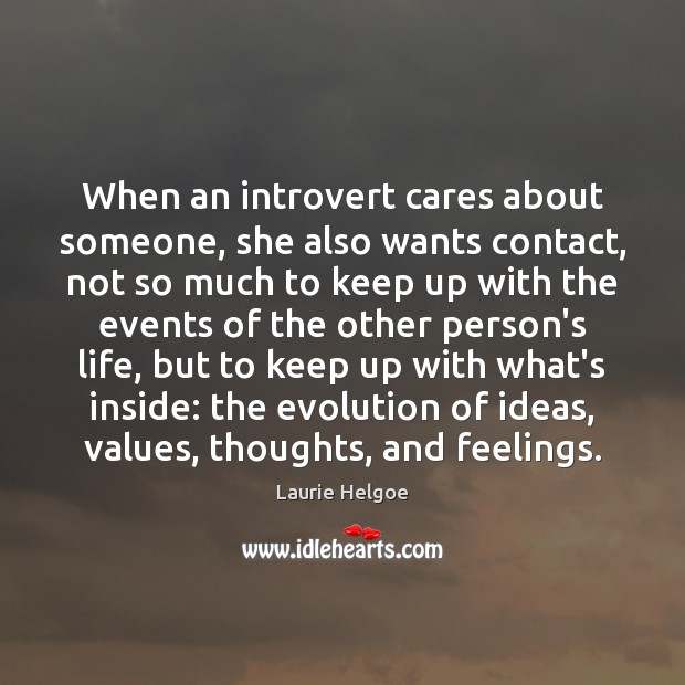 When an introvert cares about someone, she also wants contact, not so Laurie Helgoe Picture Quote