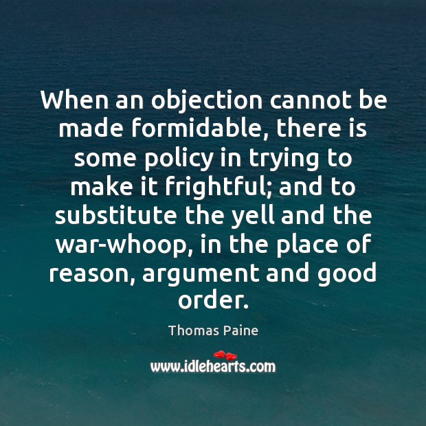 When an objection cannot be made formidable, there is some policy in Image