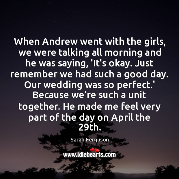 When Andrew went with the girls, we were talking all morning and Good Day Quotes Image