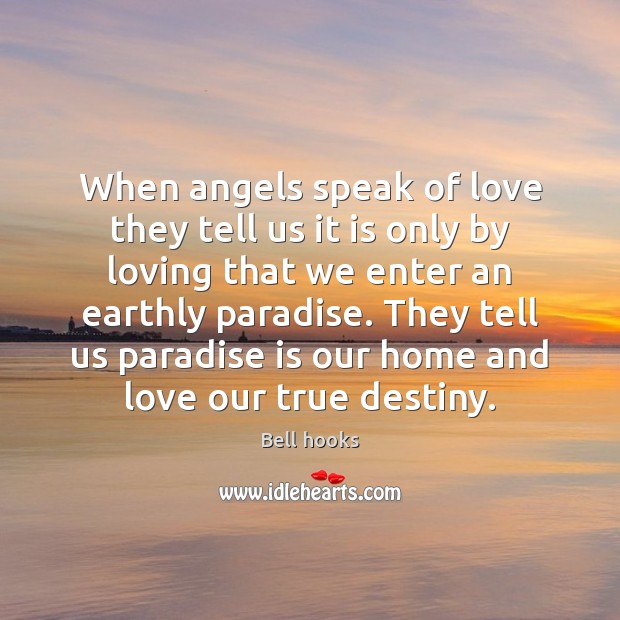 When angels speak of love they tell us it is only by Bell hooks Picture Quote