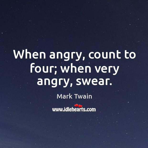 When angry, count to four; when very angry, swear. Image