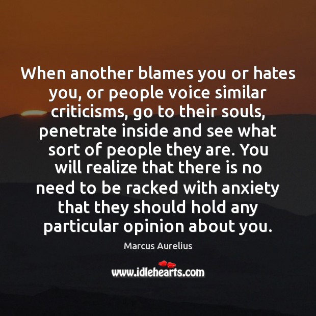 When another blames you or hates you, or people voice similar criticisms, Marcus Aurelius Picture Quote