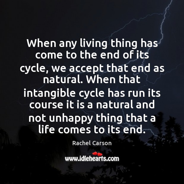 When any living thing has come to the end of its cycle, Accept Quotes Image
