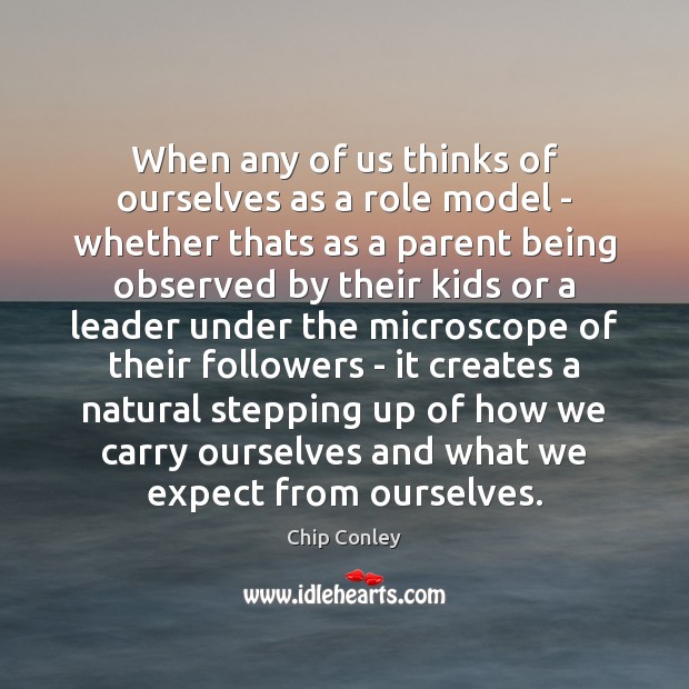 When any of us thinks of ourselves as a role model – Expect Quotes Image