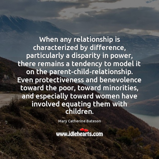 When any relationship is characterized by difference, particularly a disparity in power, Mary Catherine Bateson Picture Quote