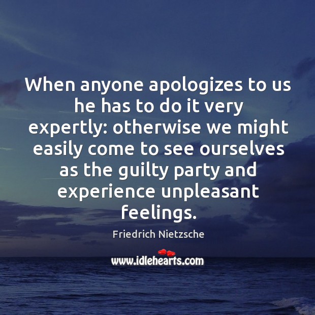 When anyone apologizes to us he has to do it very expertly: Image