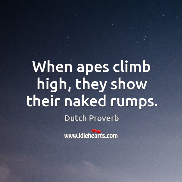 When apes climb high, they show their naked rumps. Dutch Proverbs Image
