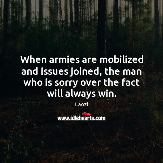 When armies are mobilized and issues joined, the man who is sorry Image