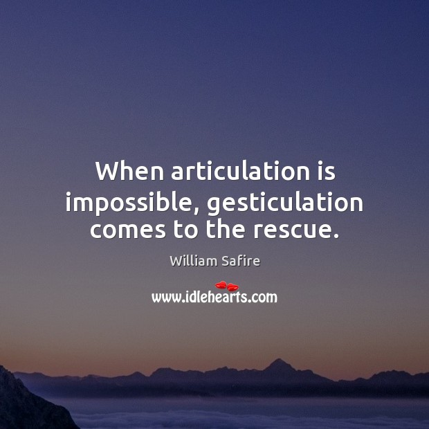 When articulation is impossible, gesticulation comes to the rescue. Image