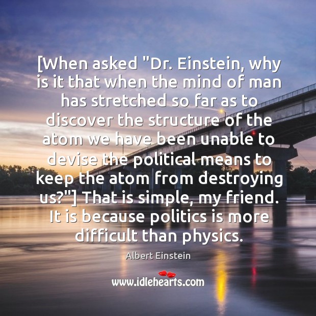[When asked “Dr. Einstein, why is it that when the mind of Image