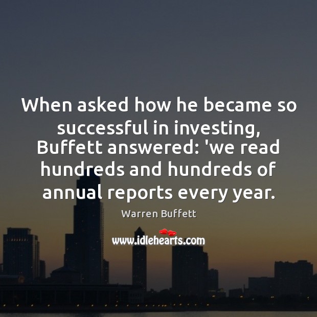 When asked how he became so successful in investing, Buffett answered: ‘we Warren Buffett Picture Quote